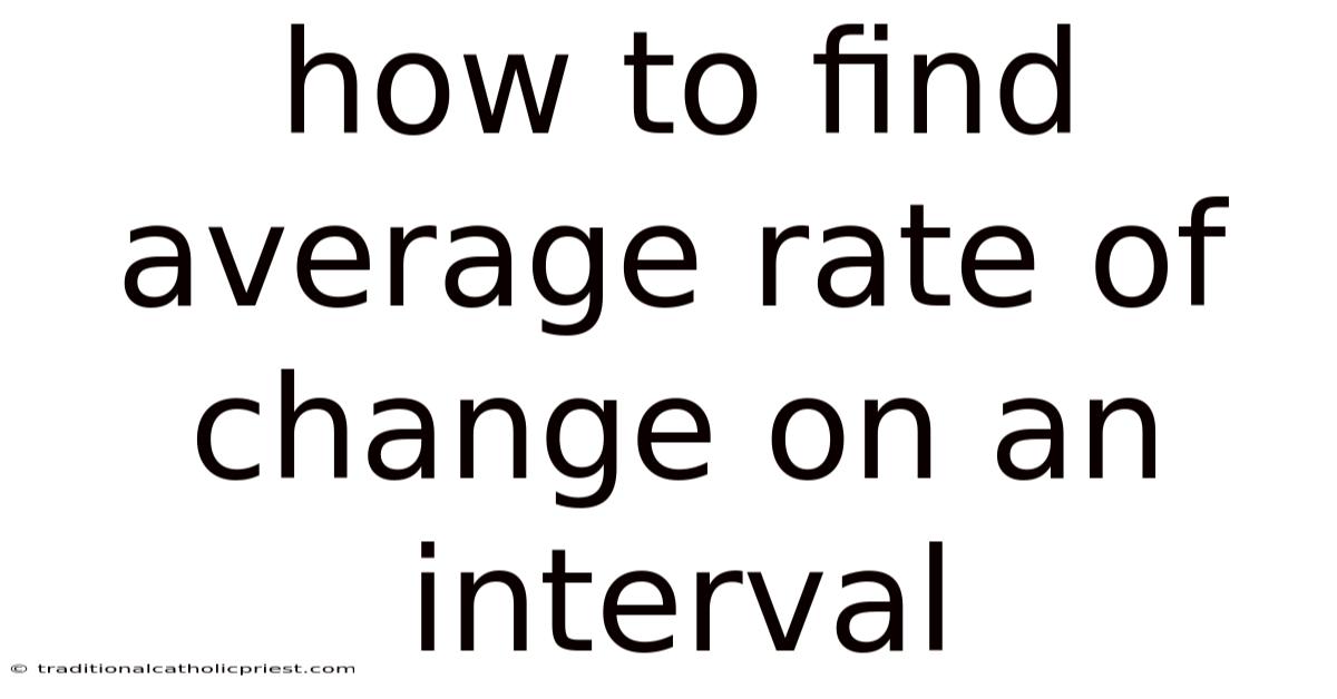 How To Find Average Rate Of Change On An Interval