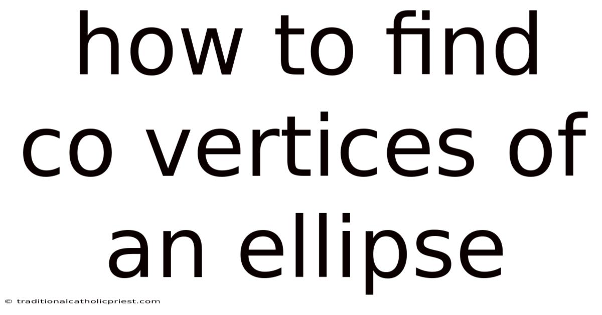 How To Find Co Vertices Of An Ellipse