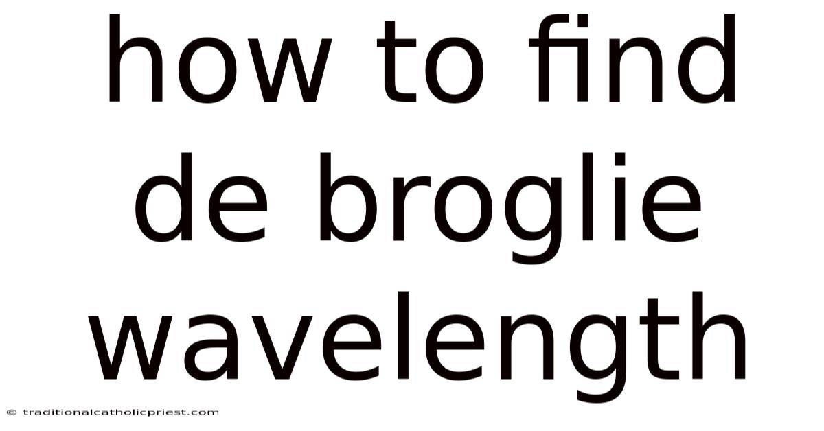 How To Find De Broglie Wavelength