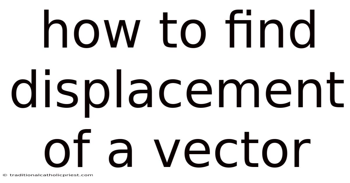 How To Find Displacement Of A Vector