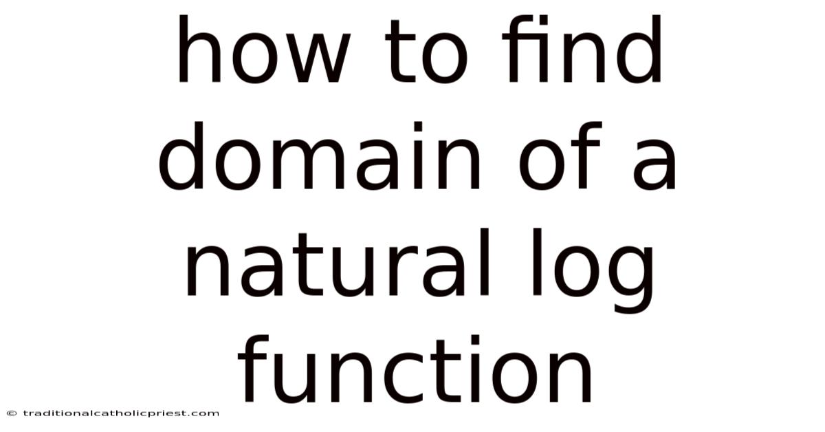 How To Find Domain Of A Natural Log Function