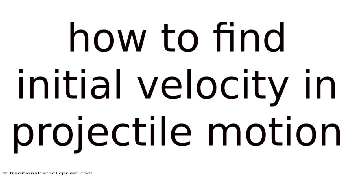 How To Find Initial Velocity In Projectile Motion