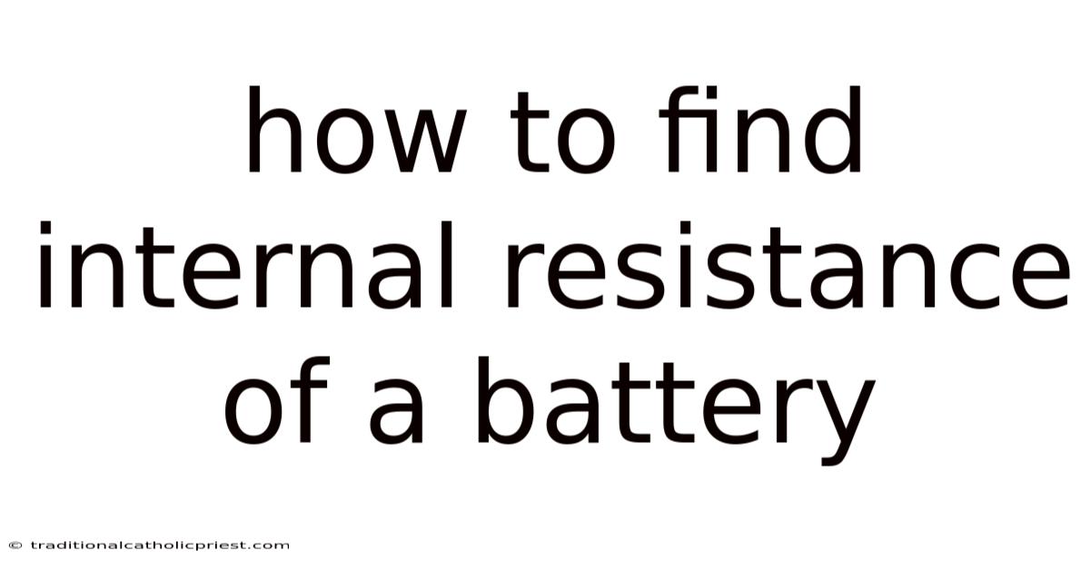 How To Find Internal Resistance Of A Battery