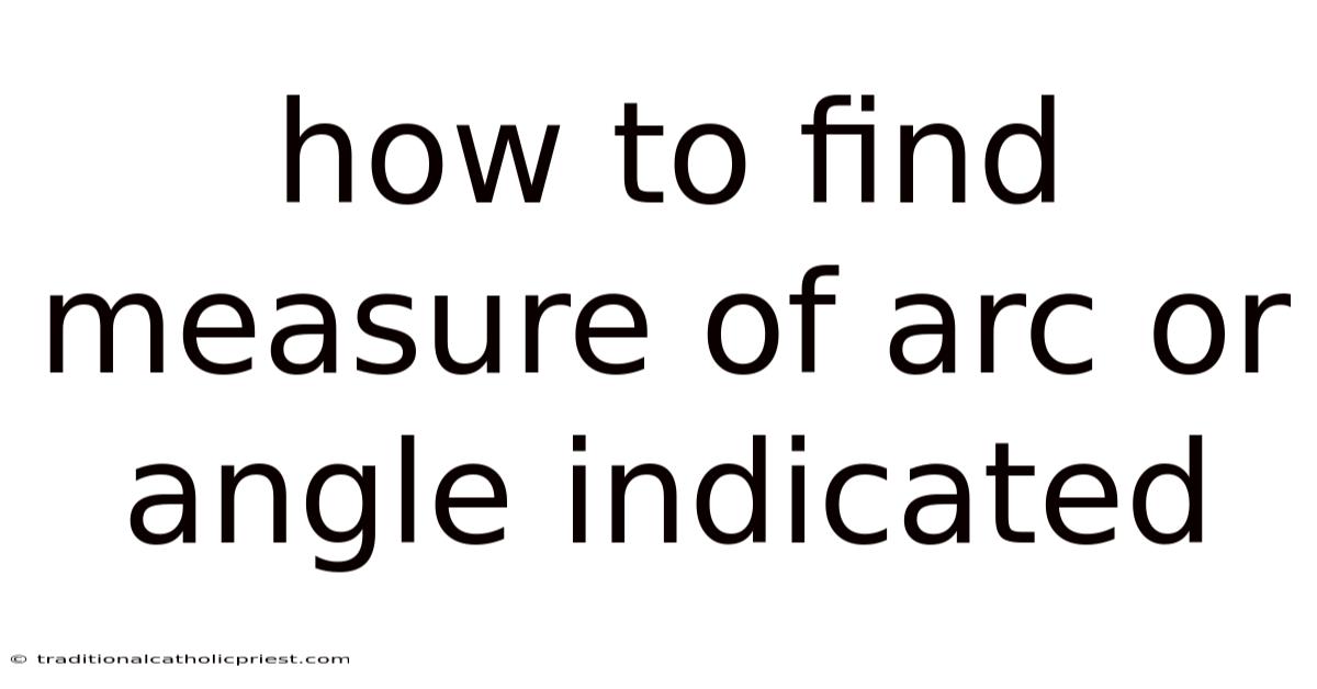 How To Find Measure Of Arc Or Angle Indicated