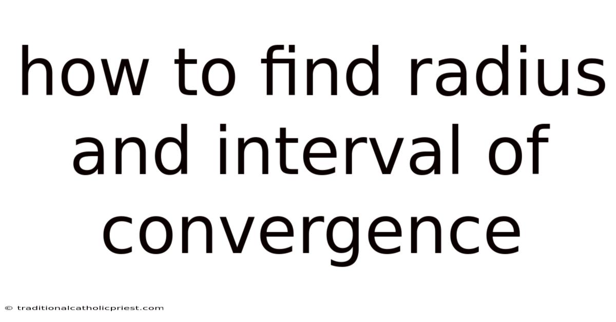 How To Find Radius And Interval Of Convergence