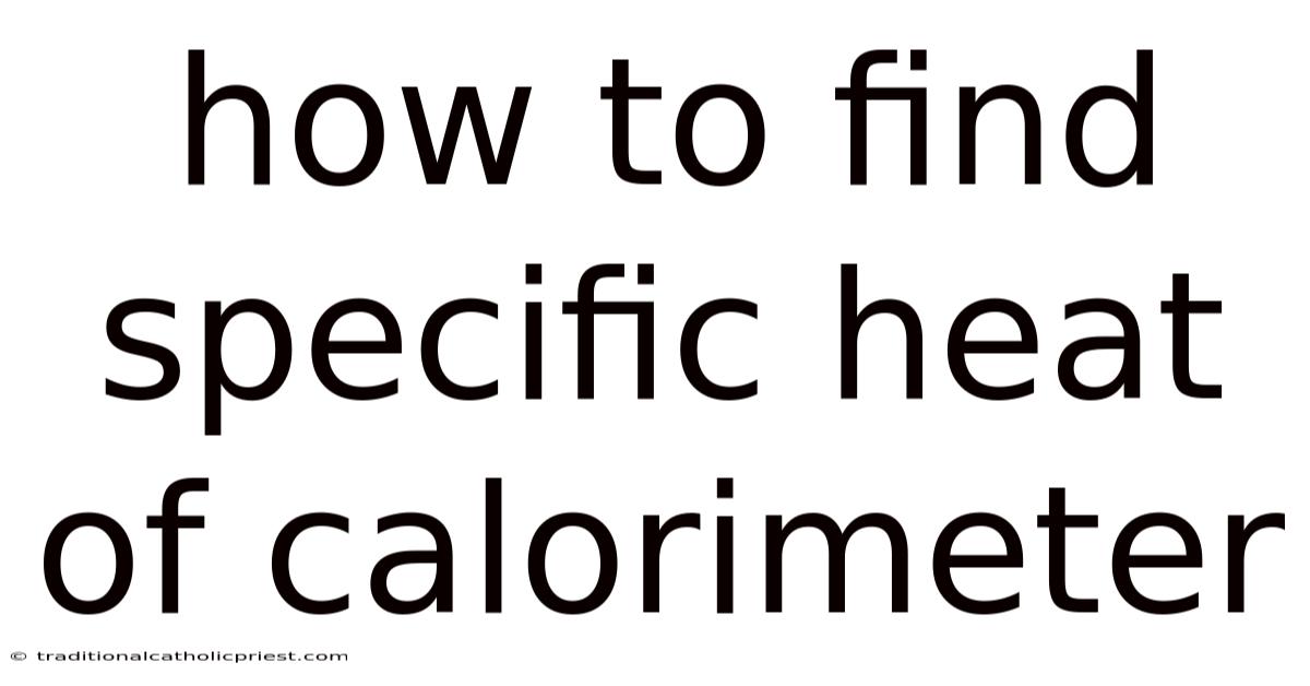 How To Find Specific Heat Of Calorimeter