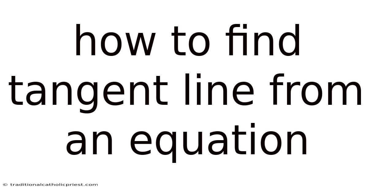 How To Find Tangent Line From An Equation