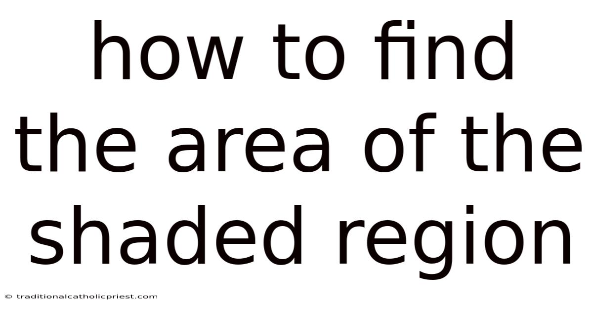 How To Find The Area Of The Shaded Region