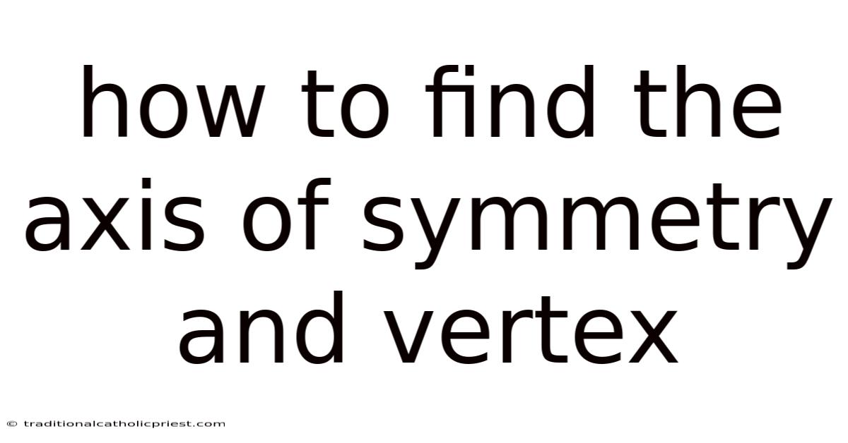 How To Find The Axis Of Symmetry And Vertex