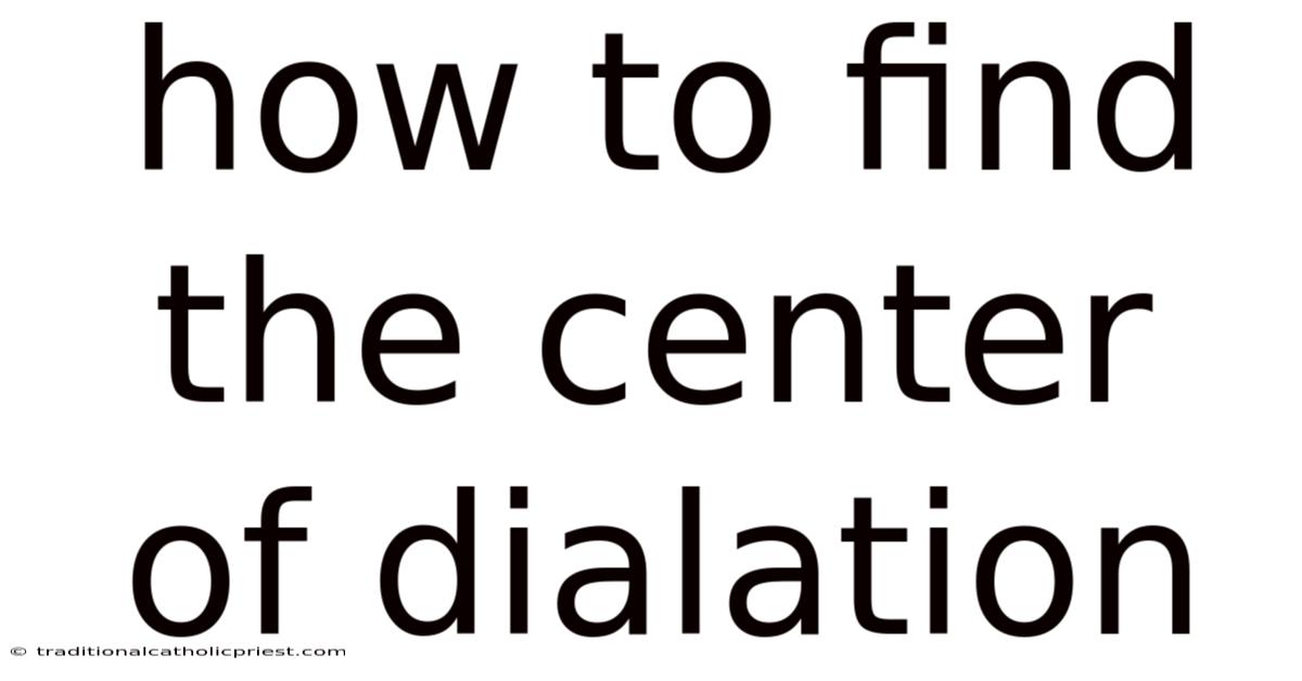How To Find The Center Of Dialation