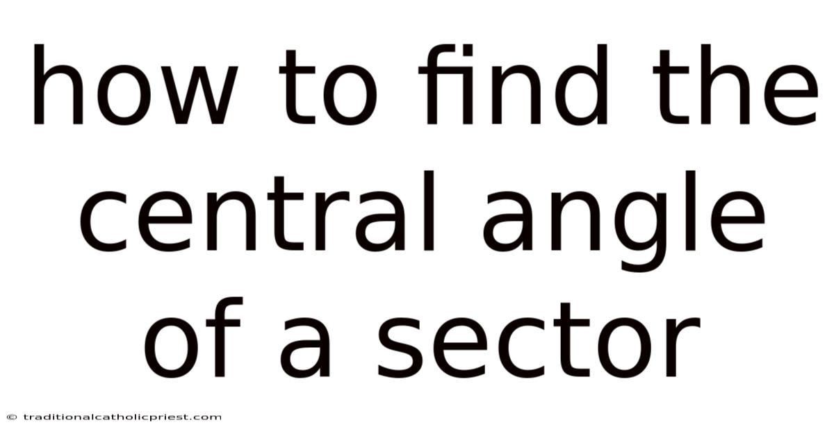 How To Find The Central Angle Of A Sector