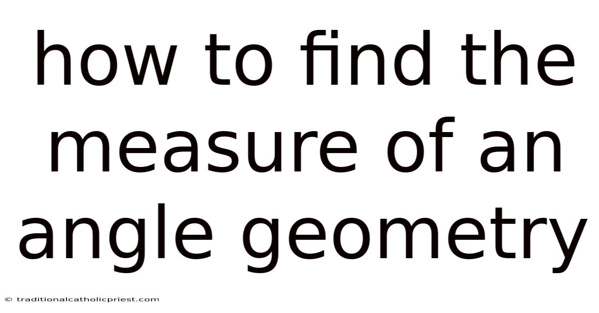 How To Find The Measure Of An Angle Geometry