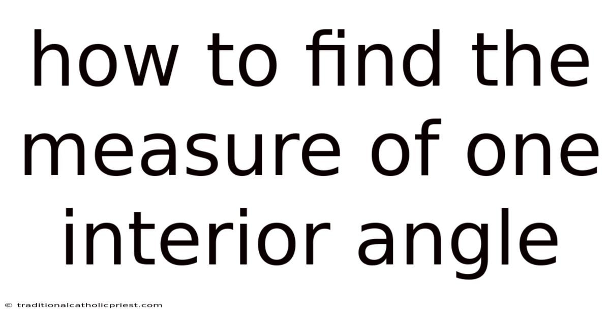 How To Find The Measure Of One Interior Angle