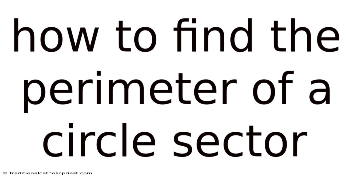 How To Find The Perimeter Of A Circle Sector