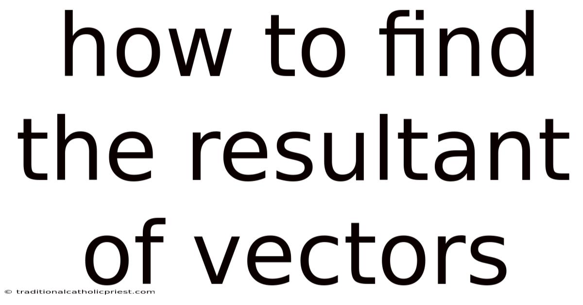 How To Find The Resultant Of Vectors