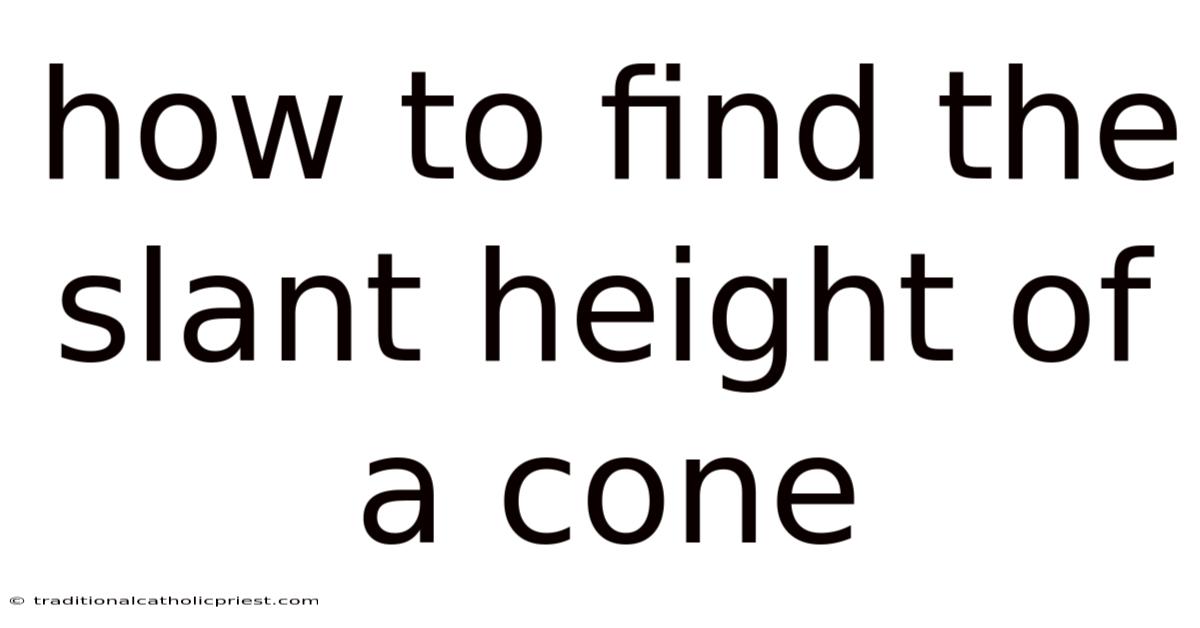 How To Find The Slant Height Of A Cone