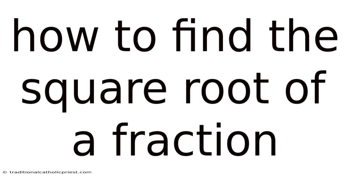 How To Find The Square Root Of A Fraction