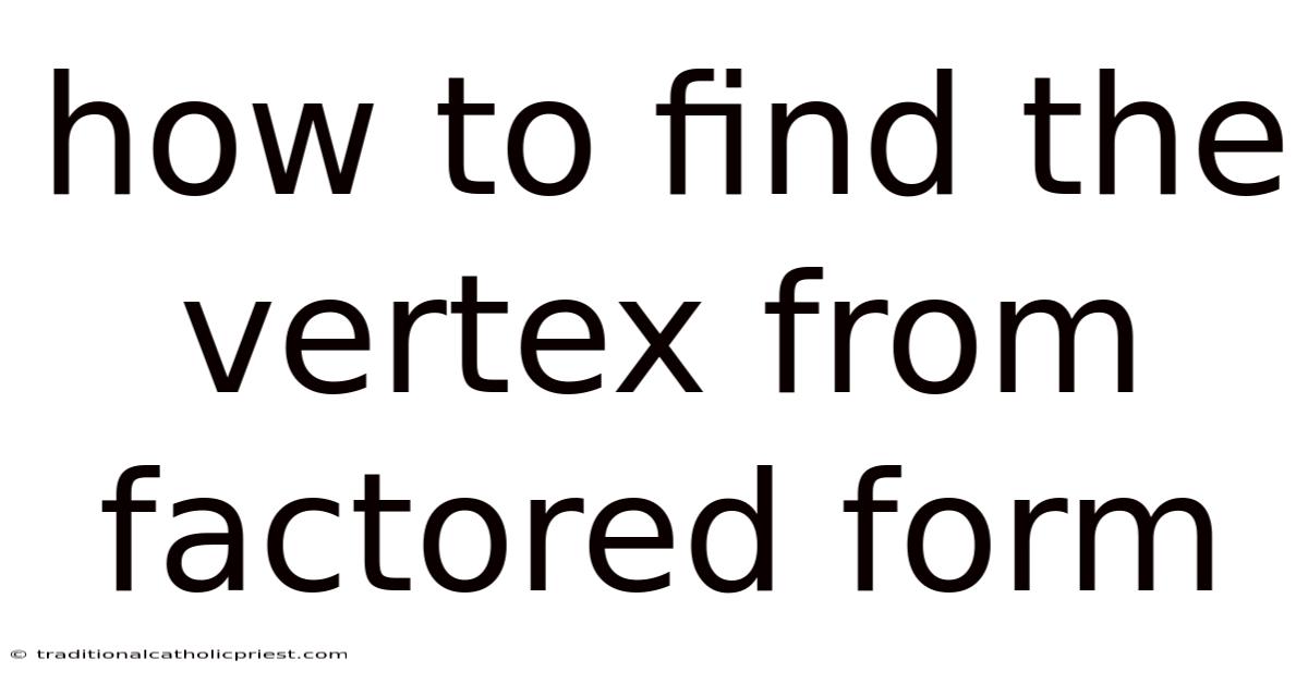 How To Find The Vertex From Factored Form