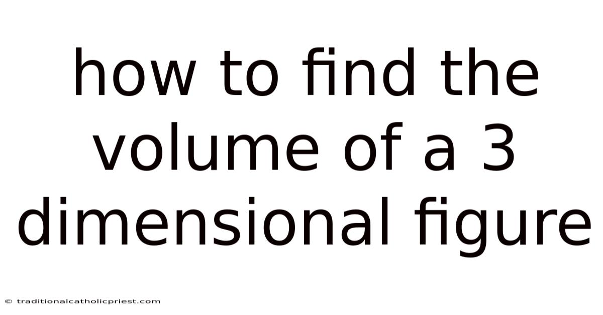 How To Find The Volume Of A 3 Dimensional Figure