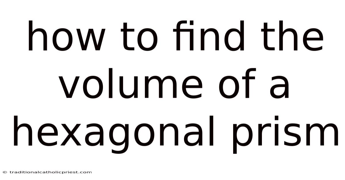 How To Find The Volume Of A Hexagonal Prism