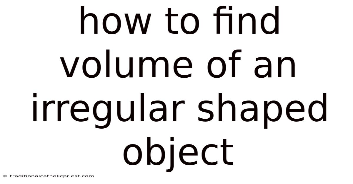 How To Find Volume Of An Irregular Shaped Object