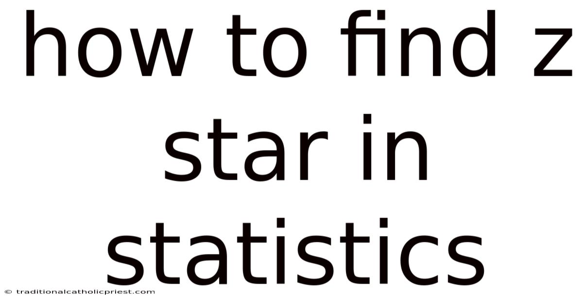 How To Find Z Star In Statistics