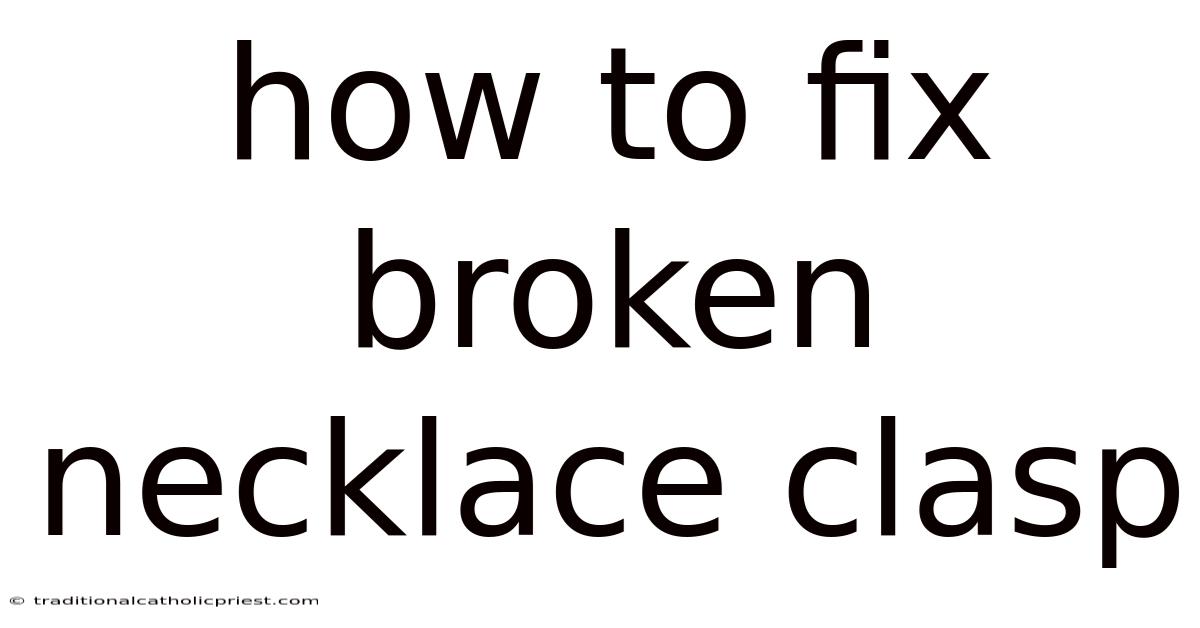 How To Fix Broken Necklace Clasp
