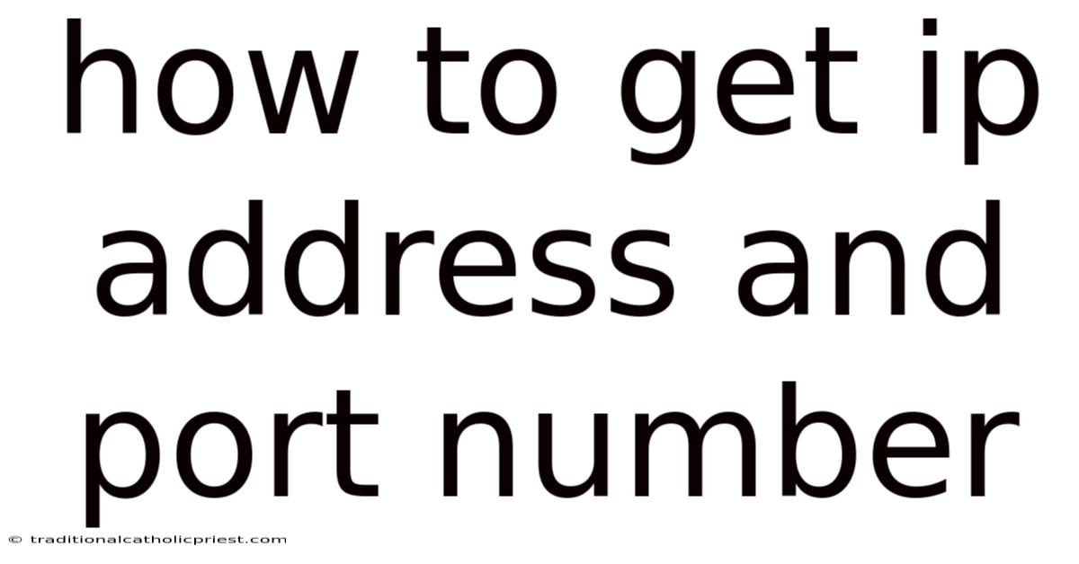 How To Get Ip Address And Port Number