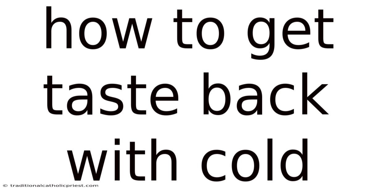 How To Get Taste Back With Cold