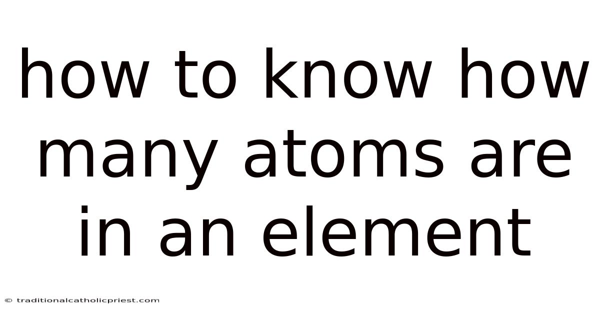 How To Know How Many Atoms Are In An Element