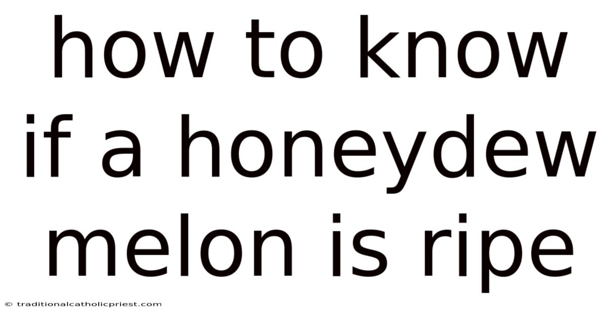 How To Know If A Honeydew Melon Is Ripe