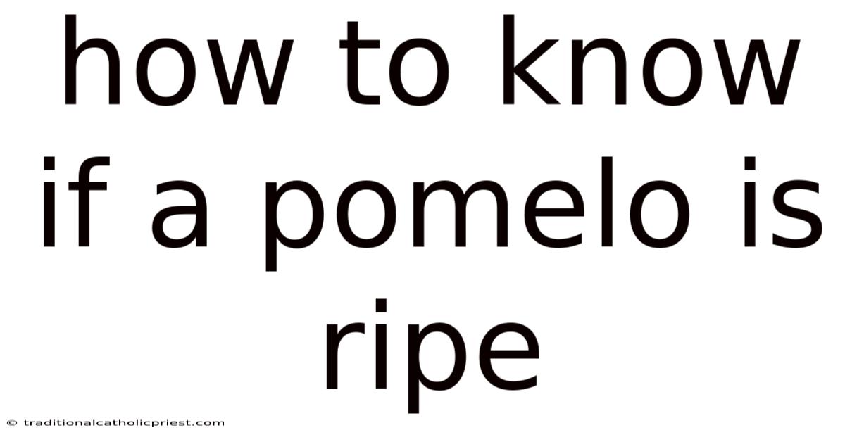 How To Know If A Pomelo Is Ripe