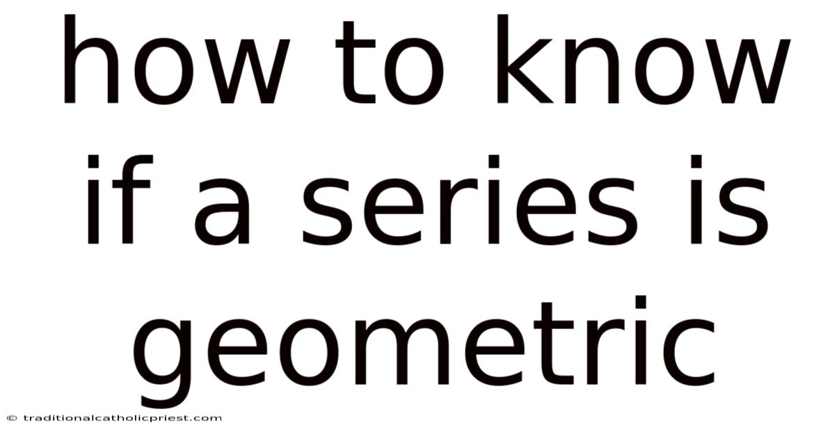 How To Know If A Series Is Geometric