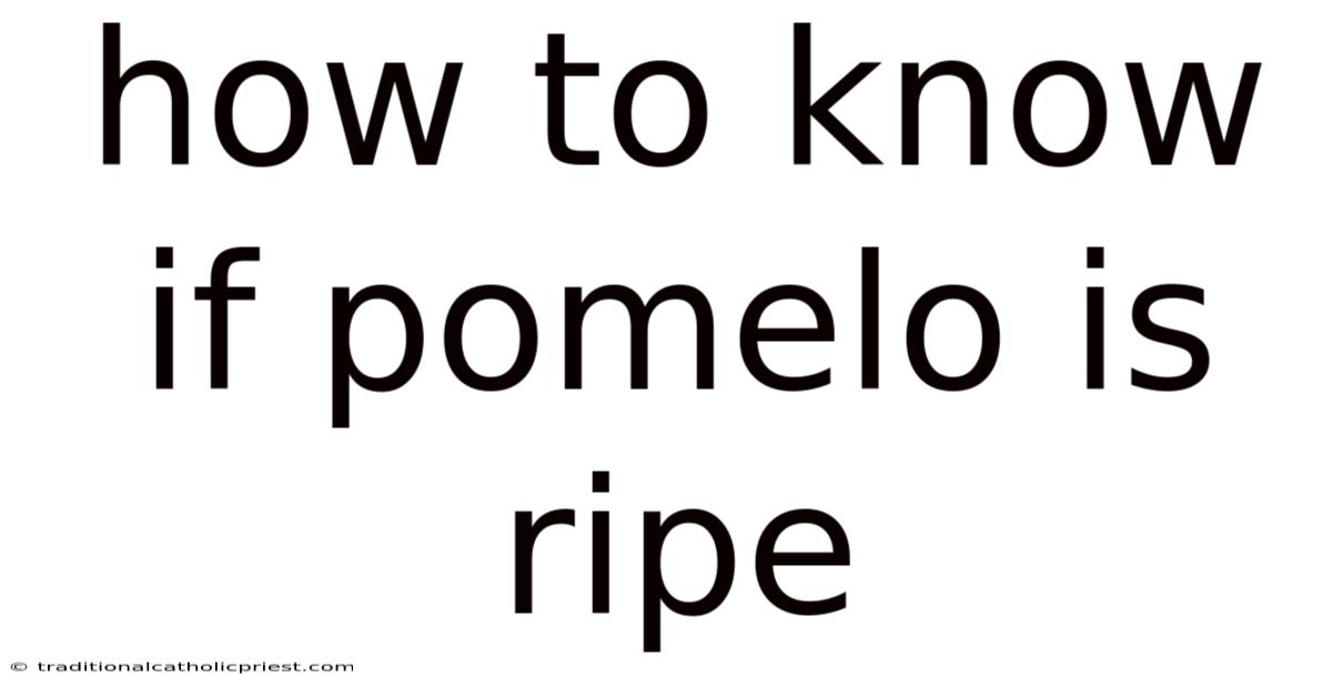 How To Know If Pomelo Is Ripe