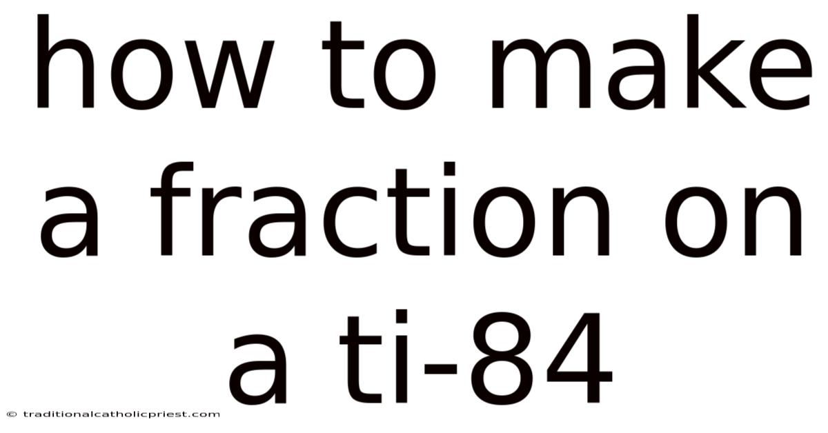 How To Make A Fraction On A Ti-84