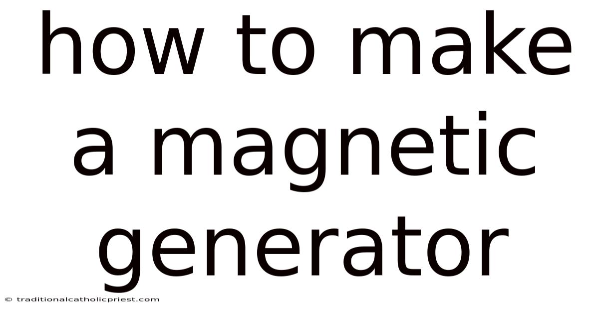 How To Make A Magnetic Generator