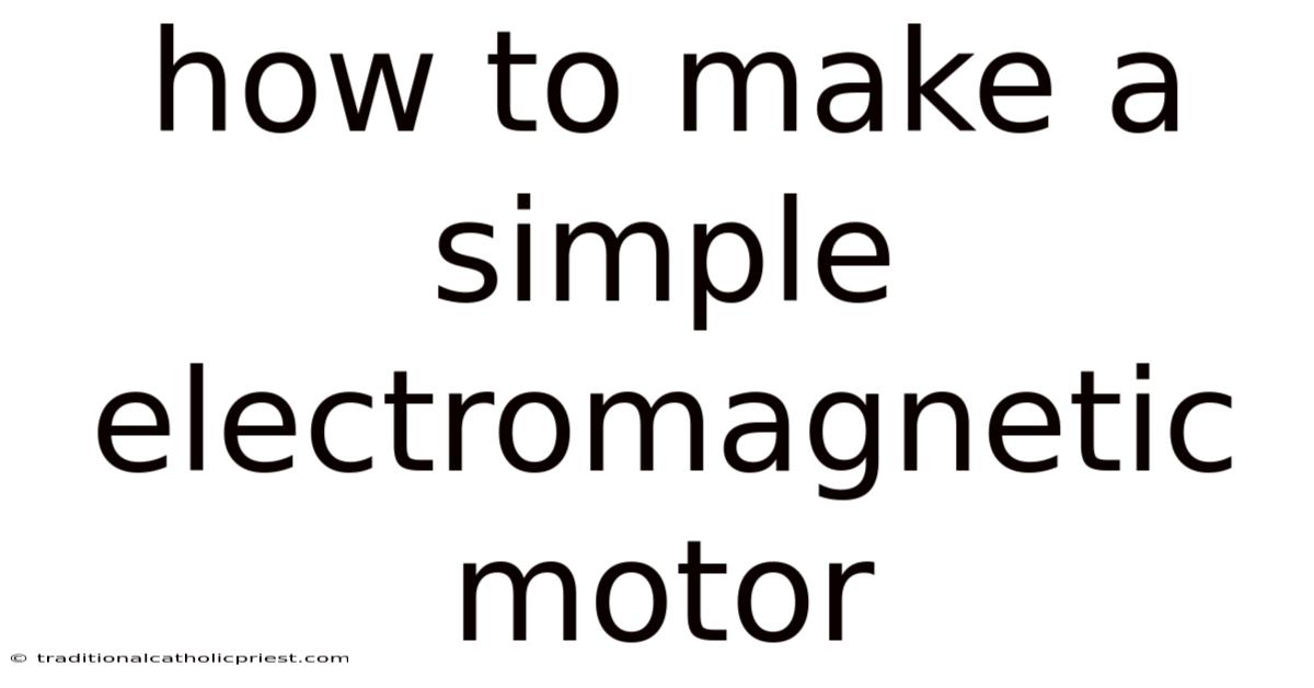 How To Make A Simple Electromagnetic Motor