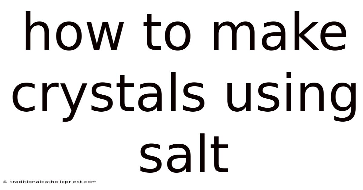 How To Make Crystals Using Salt