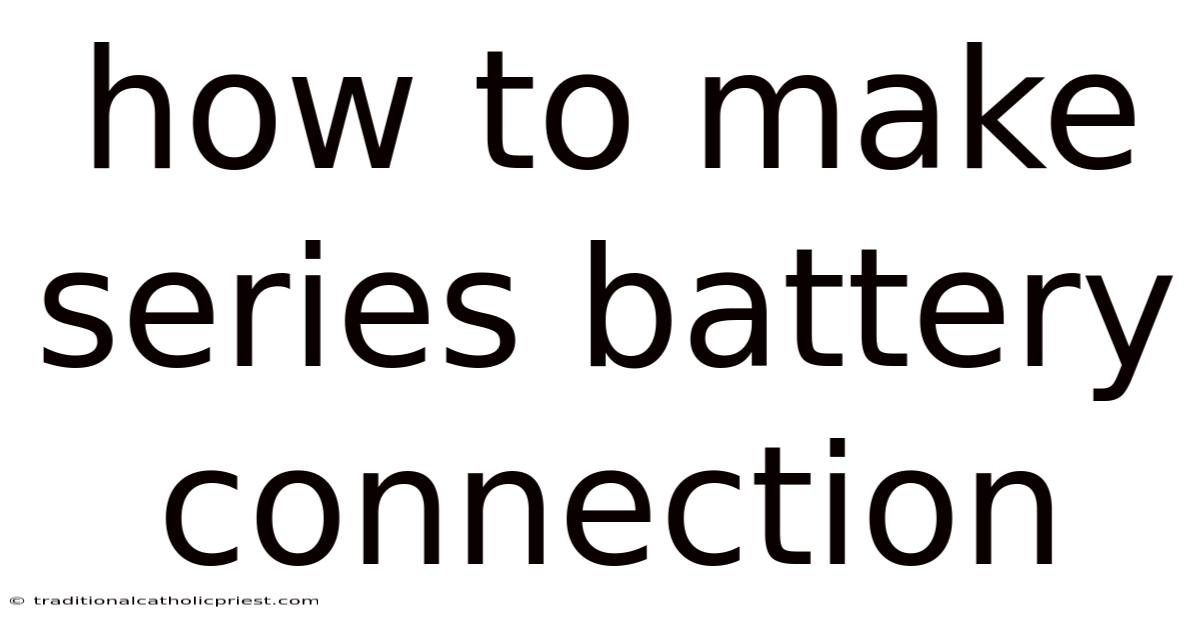 How To Make Series Battery Connection