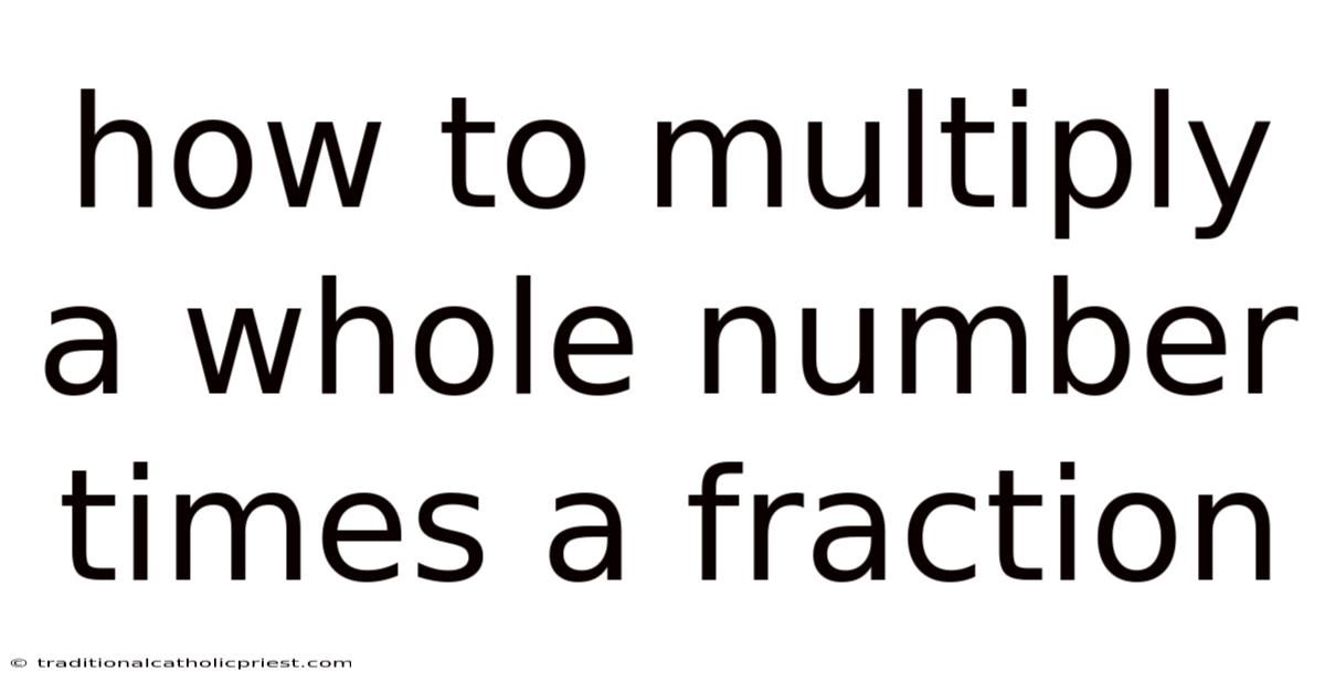 How To Multiply A Whole Number Times A Fraction