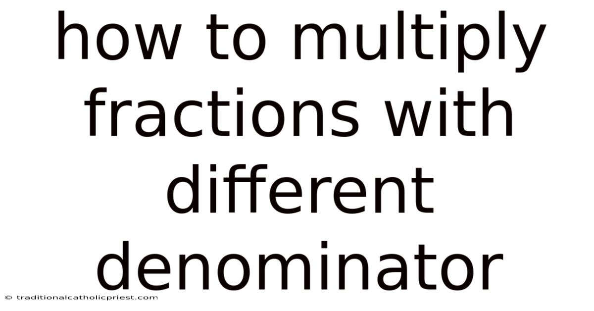 How To Multiply Fractions With Different Denominator