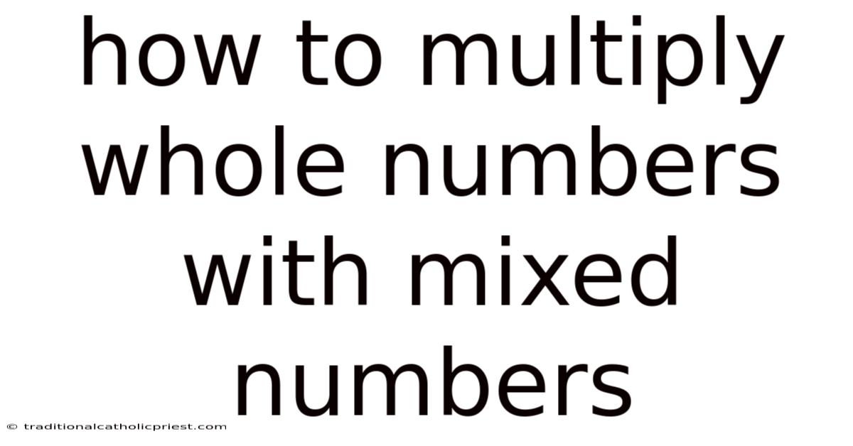 How To Multiply Whole Numbers With Mixed Numbers
