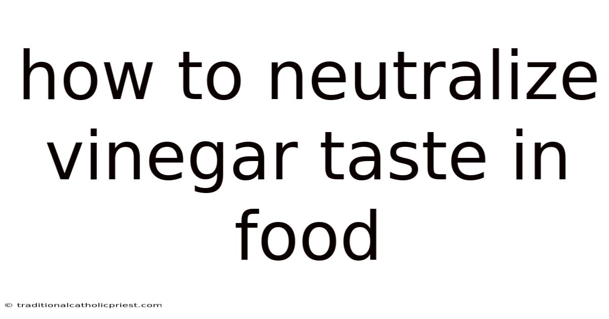 How To Neutralize Vinegar Taste In Food