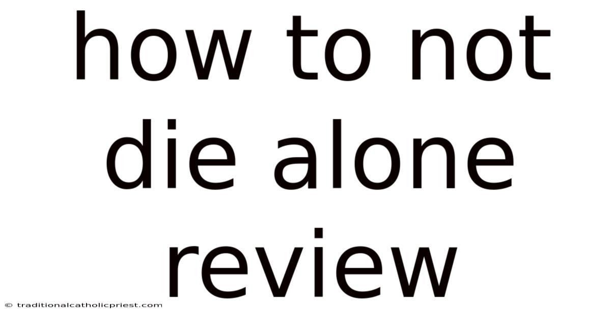 How To Not Die Alone Review