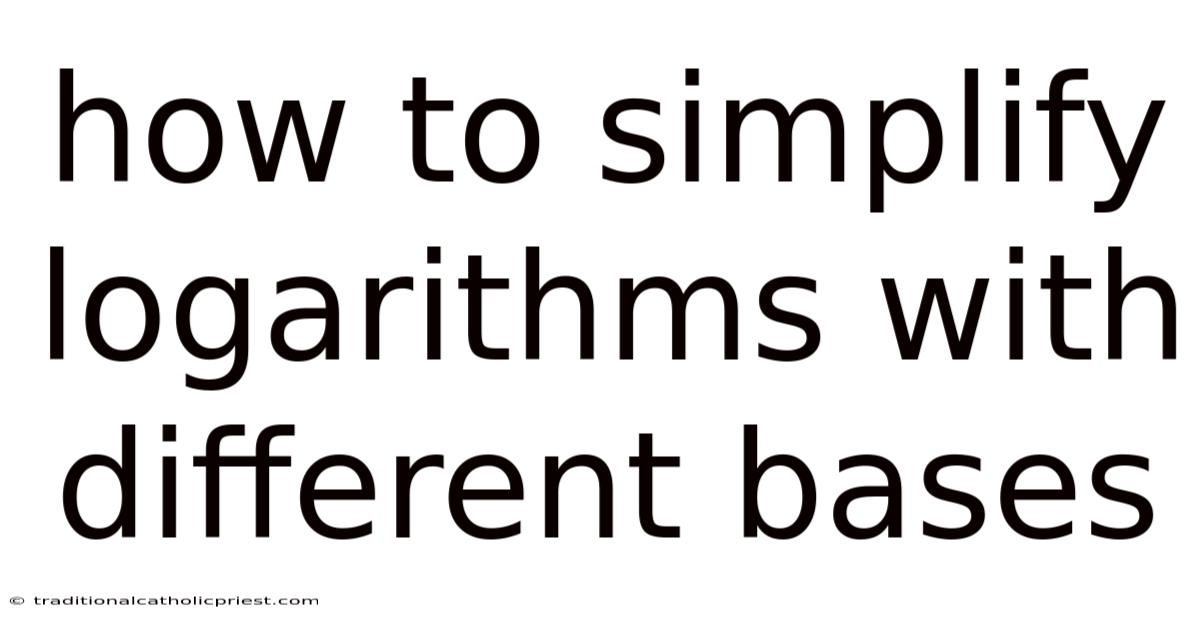 How To Simplify Logarithms With Different Bases
