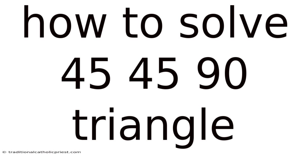 How To Solve 45 45 90 Triangle