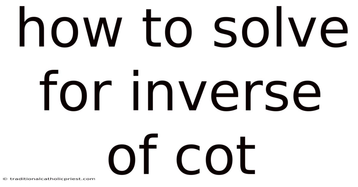 How To Solve For Inverse Of Cot