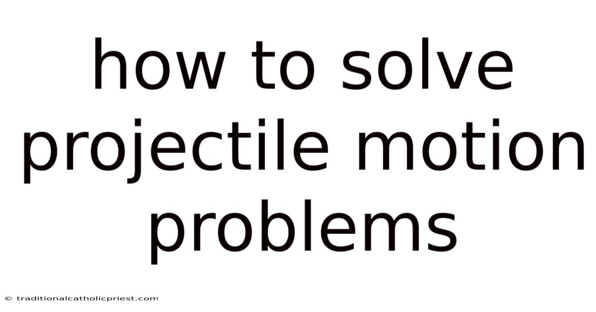 How To Solve Projectile Motion Problems