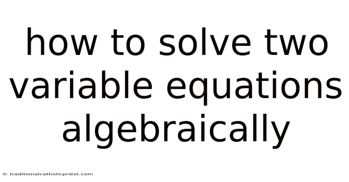 How To Solve Two Variable Equations Algebraically