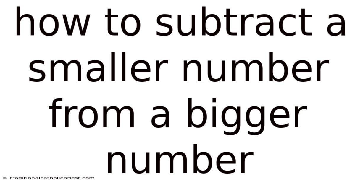 How To Subtract A Smaller Number From A Bigger Number